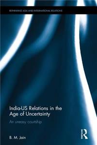 India-Us Relations in the Age of Uncertainty: An Uneasy Courtship