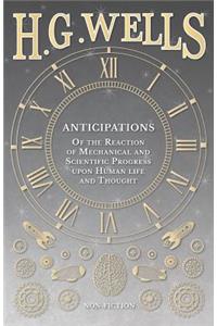 Anticipations - Of the Reaction of Mechanical and Scientific Progress upon Human life and Thought