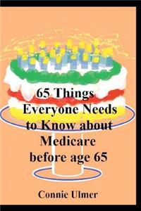 65 Things Everyone Needs to Know about Medicare before Age 65