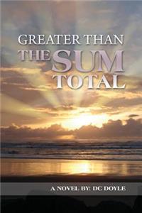 Greater Than the Sum Total