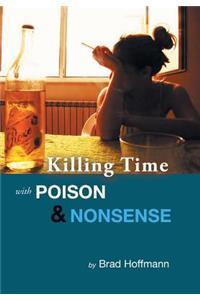 Killing Time with Poison & Nonsense