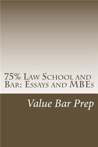 75% Law School and Bar: Essays and Mbes: How to Create 75% Law School, Bar and Baby Bar Essays Even on the Fly - And Earn 85%-Plus on the Mbe.