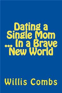 Dating a Single Mom In a Brave New World