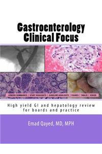 Gastroenterology Clinical Focus: High Yield GI and Hepatology Review, for Boards and Practice