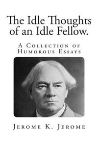 The Idle Thoughts of an Idle Fellow.