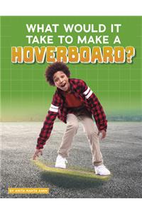 What Would It Take to Make a Hoverboard?