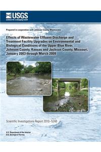 Effects of Wastewater Effluent Discharge and Treatment Facility Upgrades on Environmental and Biological Conditions of the Upper Blue River, Johnson County, Kansas and Jackson County, Missouri, January 2003 through March 2009