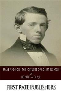 Brave and Bold: The Fortunes of Robert Rushton