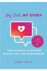 My Date My Story: True Stories of Modern Dating, Sex, and Heartbreak