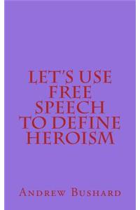 Let's Use Free Speech to Define Heroism