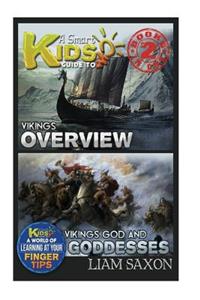 A Smart Kids Guide to Vikings Overview and Vikings Gods & Goddesses: A World of Learning at Your Fingertips