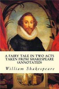 Fairy Tale in Two Acts Taken from Shakespeare (annotated)