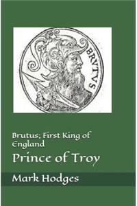 Brutus; First King of England, Prince of Troy