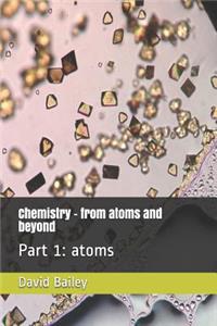 Chemistry - From Atoms and Beyond