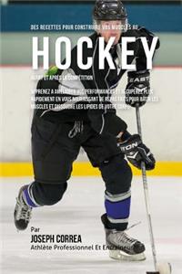Des Recettes Pour Construire Vos Muscles Au Hockey Avant Et Apres La Competition