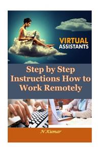 Virtual Assistants: Step by Step Instructions How to Work Remotely