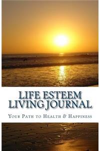 Life Esteem Living Journal: Your Path to Health & Happiness