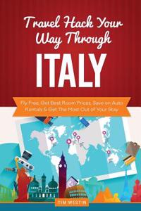 Travel Hack Your Way Through Italy: Fly Free, Get Best Room Prices, Save on Auto Rentals & Get the Most Out of Your Stay