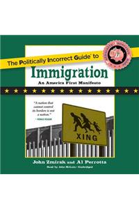 Politically Incorrect Guide to Immigration Lib/E