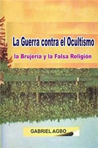 La Guerra Contra El Ocultismo, La Brujer�a Y La Falsa Religi�n