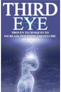 Third Eye: Proven Techniques to Increase Intuition and Psychic Awareness