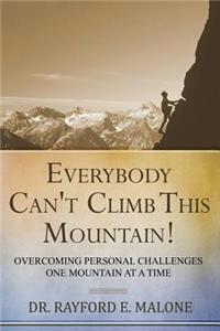 Everybody Can't Climb This Mountain