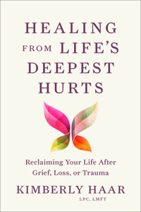 Healing from Life's Deepest Hurts