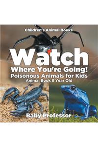 Watch Where You're Going! Poisonous Animals for Kids - Animal Book 8 Year Old Children's Animal Books