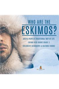 Who are the Eskimos? Arctic People's Traditional Way of Life Eskimo Kids Books Grade 3 Children's Geography & Cultures Books