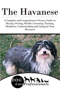 The Havanese: A Complete and Comprehensive Owners Guide To: Buying, Owning, Health, Grooming, Training, Obedience, Understanding and Caring for Your Havanese