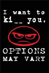 I Want to Ki_ _ You. Options May Vary