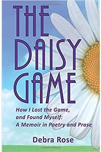 The Daisy Game: How I Lost the Game and Found Myself: a Memoir in Poetry and Prose