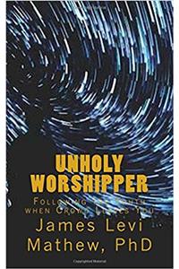 Unholy Worshipper: Following the Truth When Crowd Leaves You