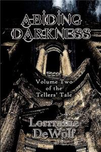 Abiding Darkness: Volume Two of The Tellers Tale