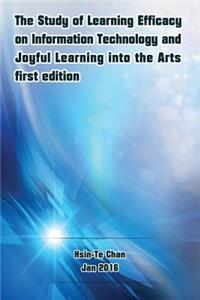 The Study of Learning Efficacy on Information Technology and Joyful Learning into the Arts