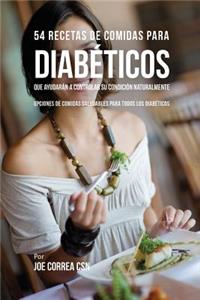 54 Recetas De Comidas Para Diabéticos Que Ayudarán A Controlar Su Condición Naturalmente: Opciones de Comidas Saludables Para Todos Los Diabéticos