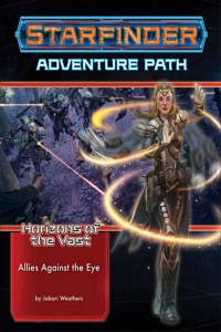 Starfinder Adventure Path: Allies Against the Eye (Horizons of the Vast 5 of 6)