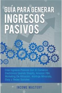 Guía Para Generar Ingresos Pasivos