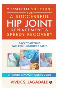 9 Essential Solutions for a Successful Hip Joint Replacement & Speedy Recovery