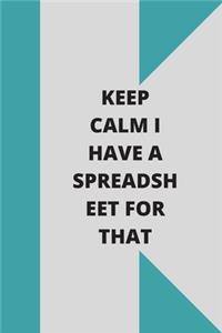 Keep Calm I Have A Spreadsheet For That