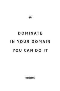 Dominate in your domain; You can do it