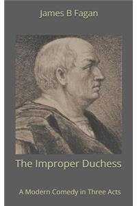 The Improper Duchess. A Modern Comedy in Three Acts