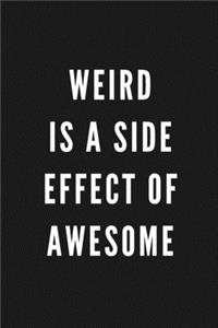 Weird Is A Side Effect Of Awesome