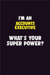 I'M An Accounts Executive, What's Your Super Power?