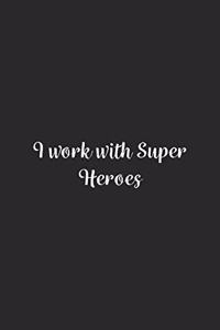 I work with Super Heroes.: Lined Notebook / Journal Gift, 100 Pages, 6x9, Soft Cover, Matte Finish