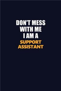 Don't Mess With Me I Am A Support Assistant
