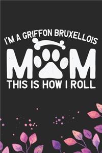 I'm a Griffon Bruxellois Mom This Is How I Roll