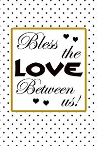 Bless the love between us quote for celebration happy new year and merry christmas eve greetings notebook gift