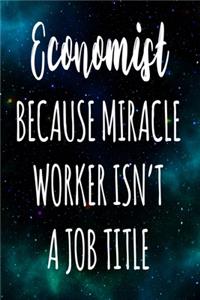 Economist Because Miracle Worker Isn't A Job Title
