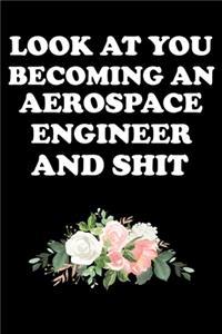 Look at You Becoming an Aerospace Engineer and Shit